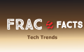 Frac Facts: Tech Trends