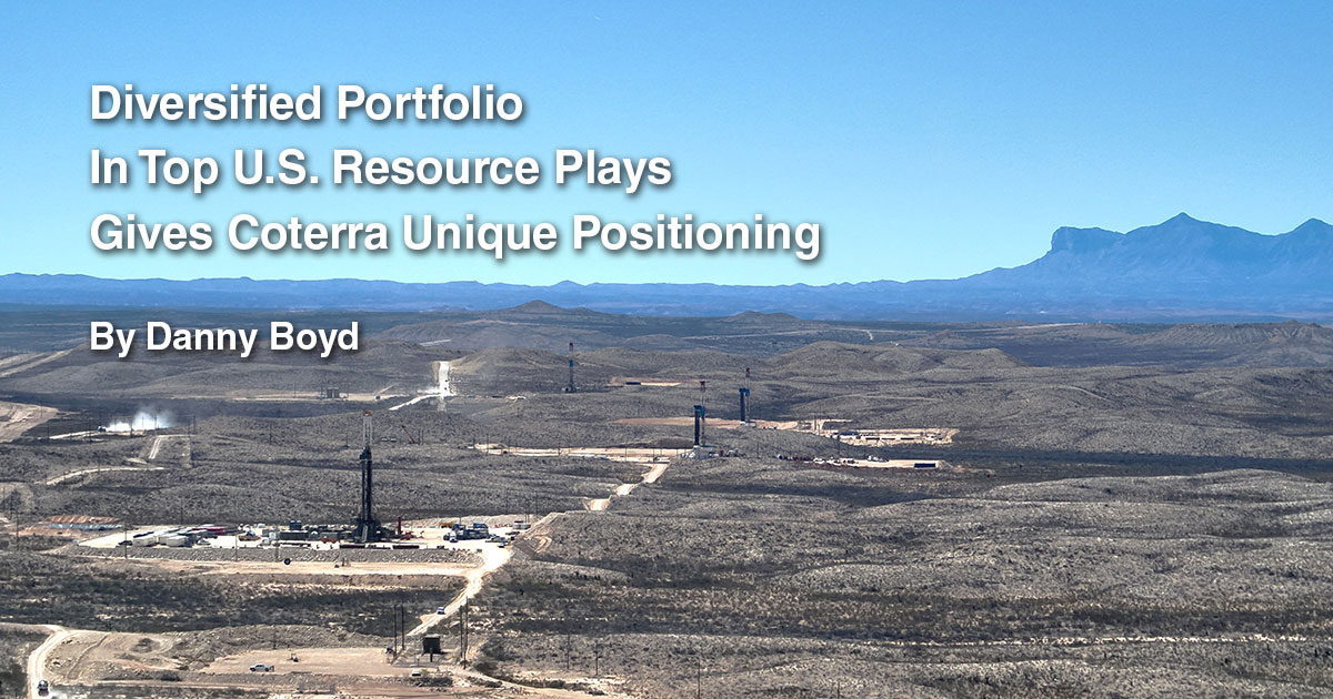 Diversified Portfolio In Top U.s. Resource Plays Gives Coterra Unique 