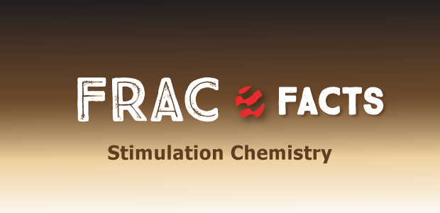 Frac Facts: Stimulation Chemistry